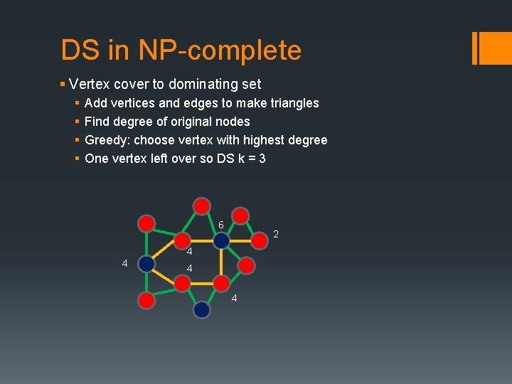 DS in NP-complete § Vertex cover to dominating set § § Add vertices and