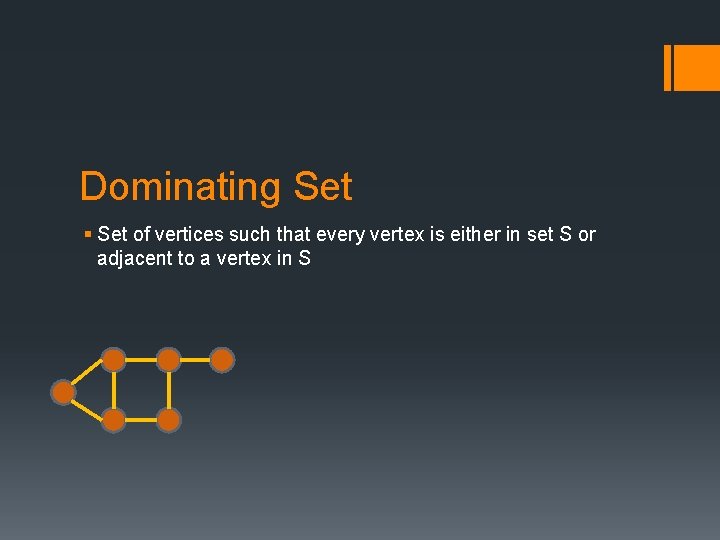 Dominating Set § Set of vertices such that every vertex is either in set