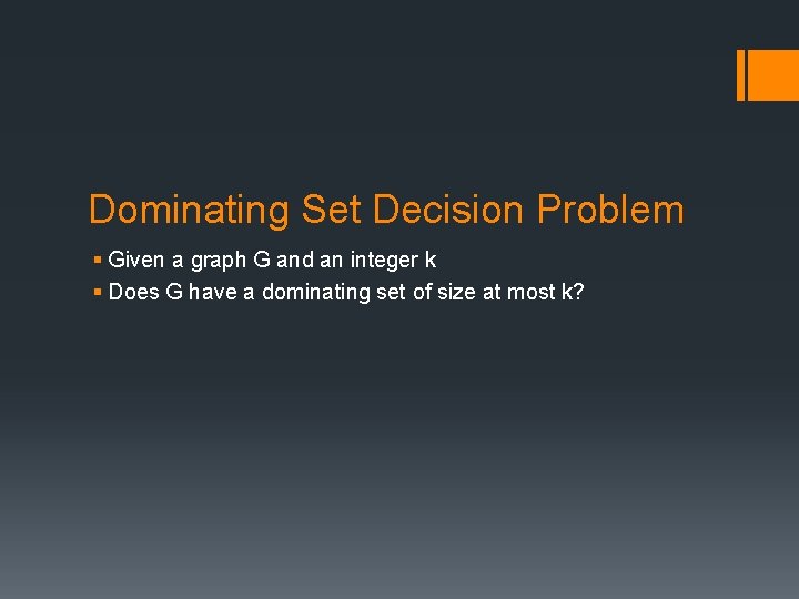 Dominating Set Decision Problem § Given a graph G and an integer k §