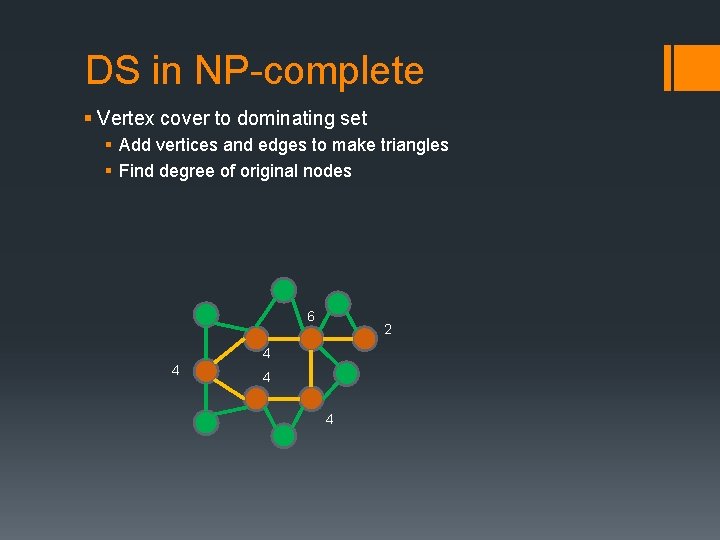DS in NP-complete § Vertex cover to dominating set § Add vertices and edges