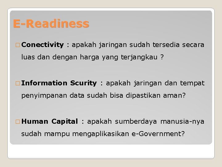 E-Readiness � Conectivity : apakah jaringan sudah tersedia secara luas dan dengan harga yang