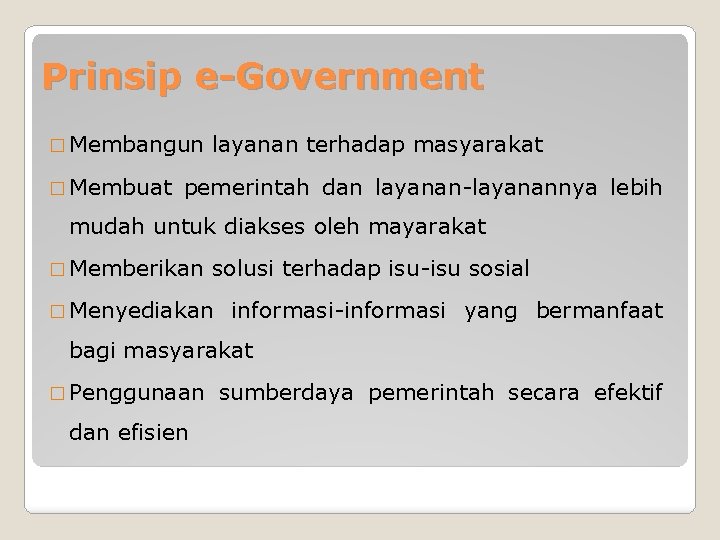 Prinsip e-Government � Membangun � Membuat layanan terhadap masyarakat pemerintah dan layanan-layanannya lebih mudah