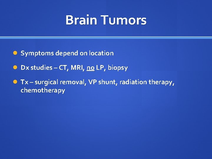 Brain Tumors Symptoms depend on location Dx studies – CT, MRI, no LP, biopsy