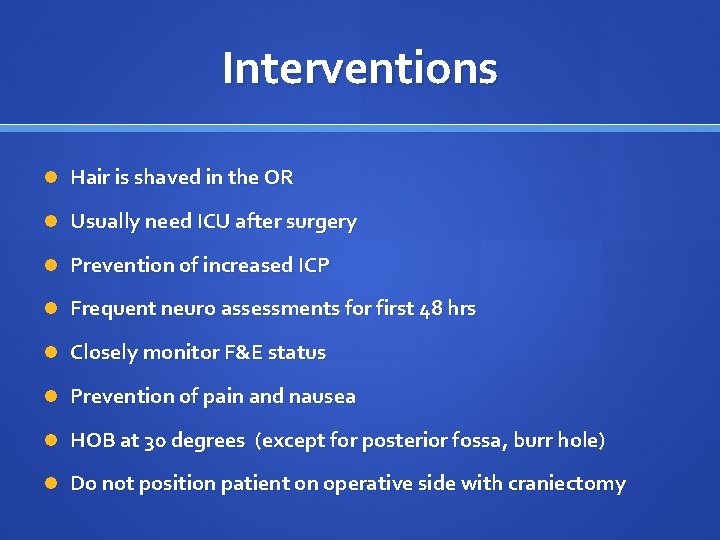 Interventions Hair is shaved in the OR Usually need ICU after surgery Prevention of