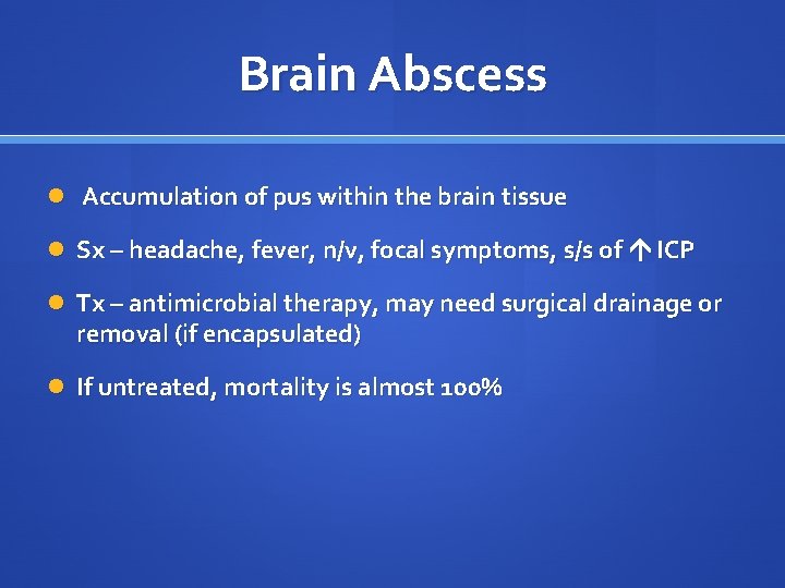 Brain Abscess Accumulation of pus within the brain tissue Sx – headache, fever, n/v,