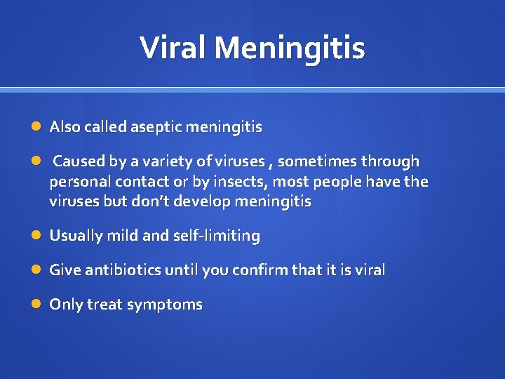 Viral Meningitis Also called aseptic meningitis Caused by a variety of viruses , sometimes
