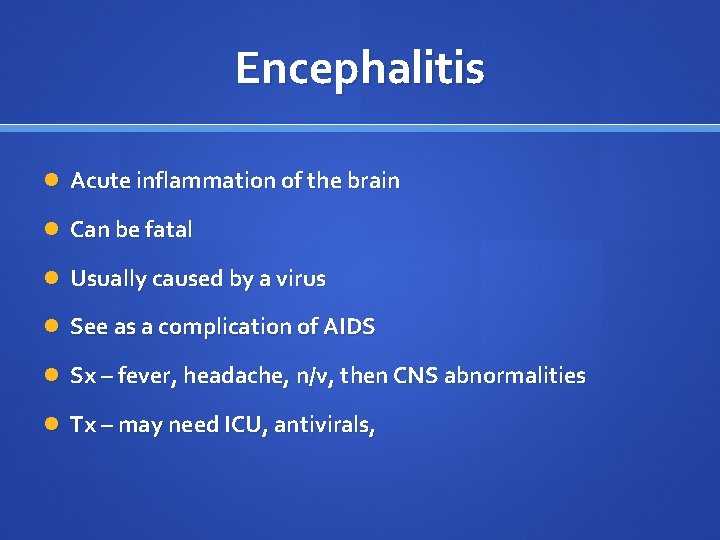 Encephalitis Acute inflammation of the brain Can be fatal Usually caused by a virus