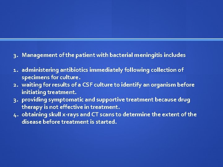 3. Management of the patient with bacterial meningitis includes 1. administering antibiotics immediately following