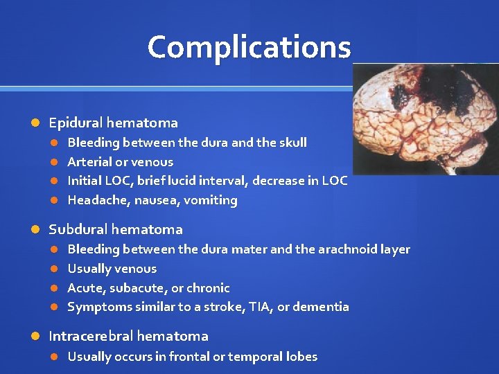 Complications Epidural hematoma Bleeding between the dura and the skull Arterial or venous Initial