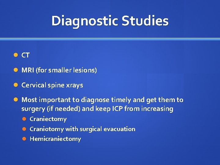 Diagnostic Studies CT MRI (for smaller lesions) Cervical spine xrays Most important to diagnose