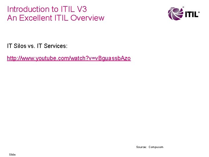 Introduction to ITIL V 3 An Excellent ITIL Overview IT Silos vs. IT Services: