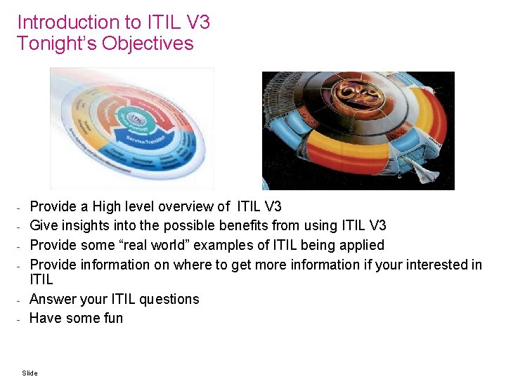 Introduction to ITIL V 3 Tonight’s Objectives - Provide a High level overview of