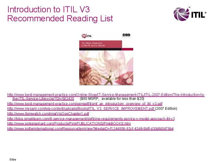 Introduction to ITIL V 3 Recommended Reading List http: //www. best-management-practice. com/Online-Shop/IT-Service-Management-ITIL/ITIL-2007 -Edition/The-Introduction-tothe-ITIL-Service-Lifecycle/? DI=582435