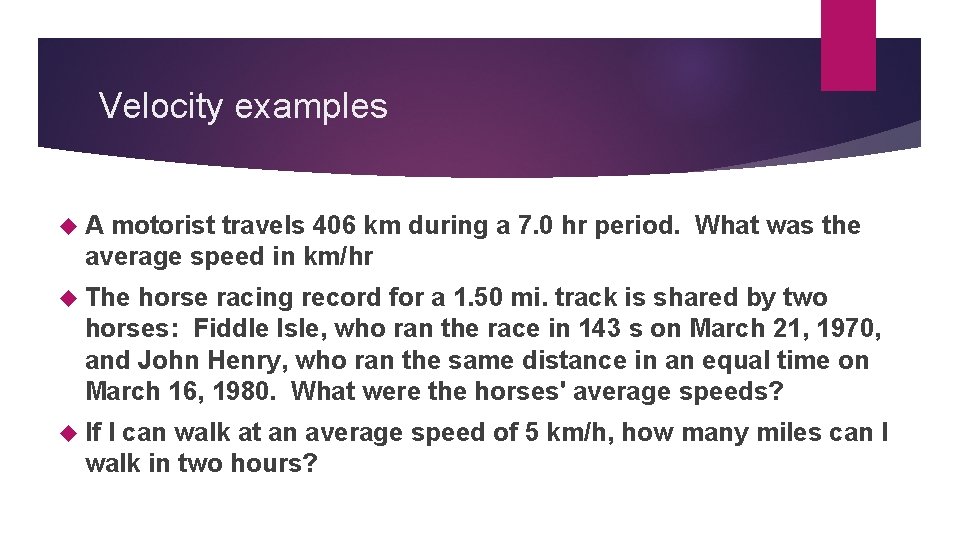 Velocity examples A motorist travels 406 km during a 7. 0 hr period. What
