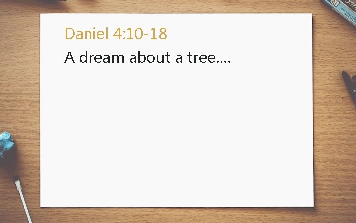 Daniel 4: 10 -18 A dream about a tree…. 