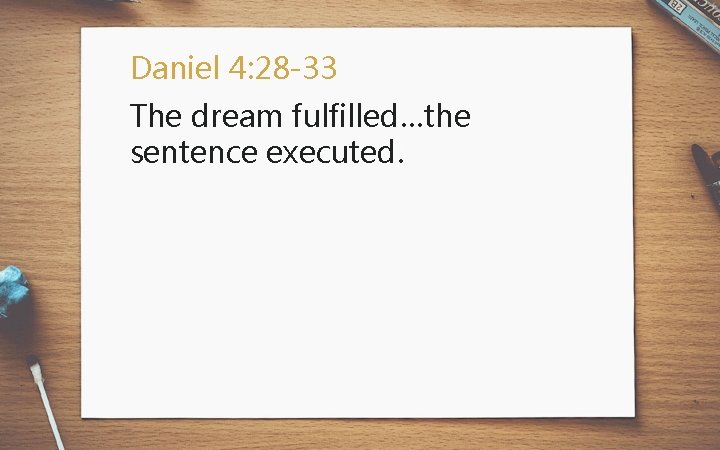 Daniel 4: 28 -33 The dream fulfilled…the sentence executed. 
