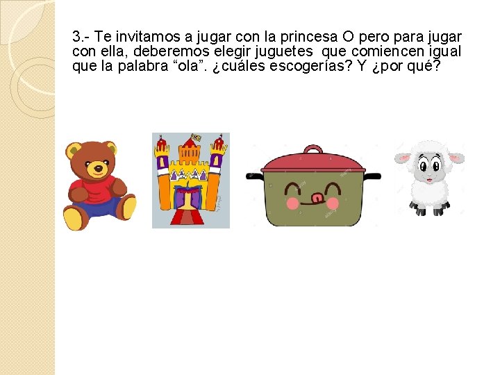 3. - Te invitamos a jugar con la princesa O pero para jugar con