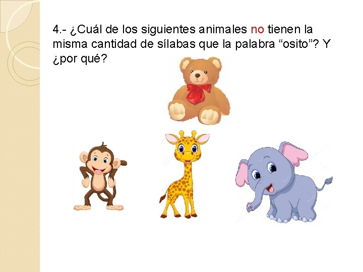4. - ¿Cuál de los siguientes animales no tienen la misma cantidad de sílabas