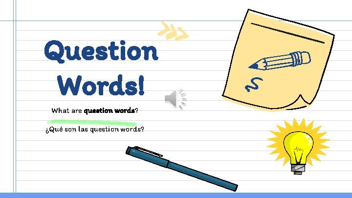 Question Words! What are question words? ¿Qué son las question words? 