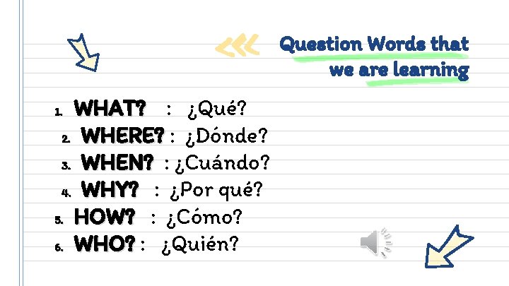 Question Words that we are learning WHAT? : ¿Qué? 2. WHERE? : ¿Dónde? 3.