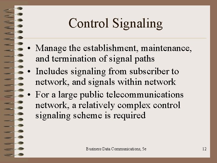 Control Signaling • Manage the establishment, maintenance, and termination of signal paths • Includes