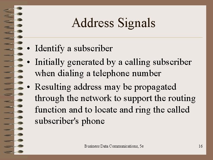 Address Signals • Identify a subscriber • Initially generated by a calling subscriber when