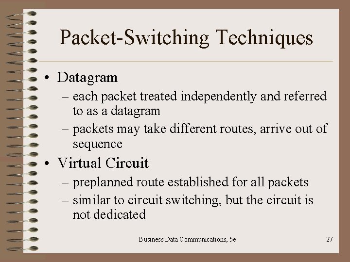 Packet-Switching Techniques • Datagram – each packet treated independently and referred to as a