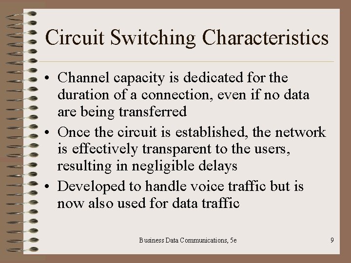 Circuit Switching Characteristics • Channel capacity is dedicated for the duration of a connection,