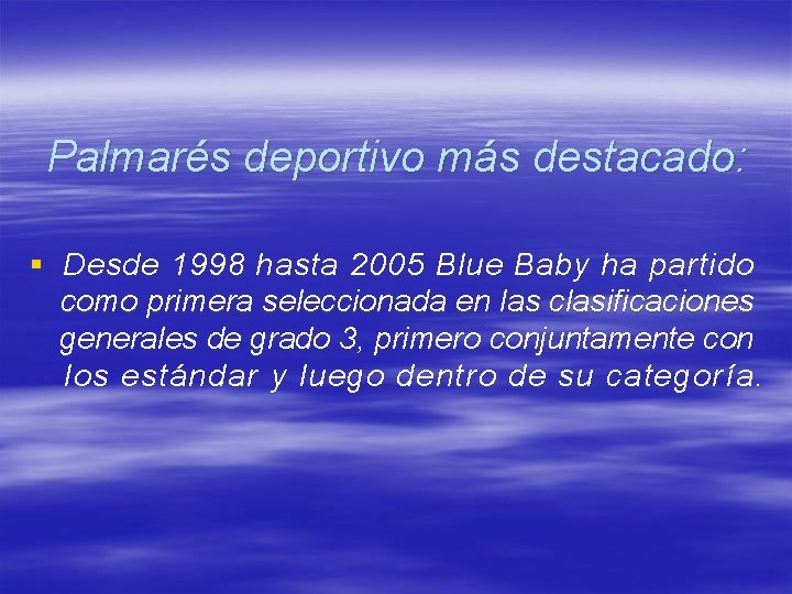 Palmarés deportivo más destacado: § Desde 1998 hasta 2005 Blue Baby ha partido como