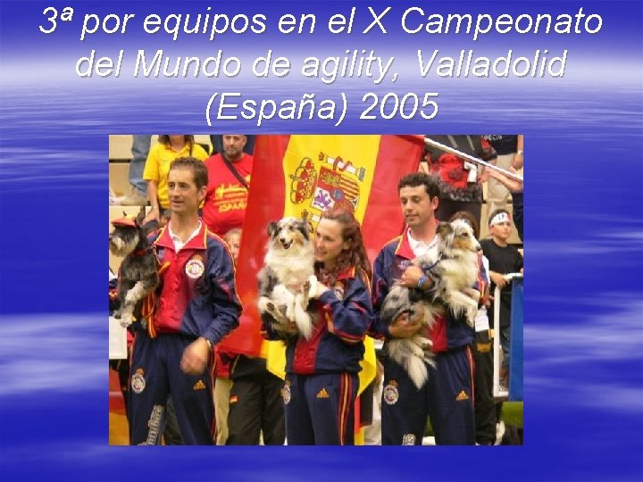 3ª por equipos en el X Campeonato del Mundo de agility, Valladolid (España) 2005