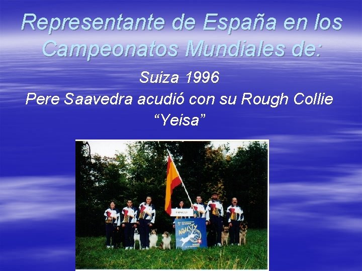Representante de España en los Campeonatos Mundiales de: Suiza 1996 Pere Saavedra acudió con