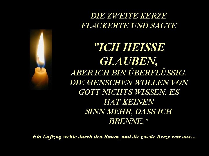 DIE ZWEITE KERZE FLACKERTE UND SAGTE ”ICH HEISSE GLAUBEN, ABER ICH BIN ÜBERFLÜSSIG. DIE