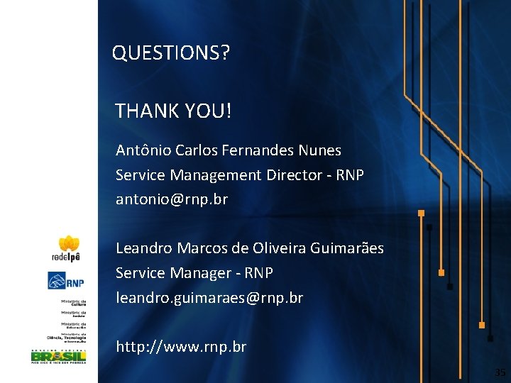 QUESTIONS? THANK YOU! Antônio Carlos Fernandes Nunes Service Management Director - RNP antonio@rnp. br