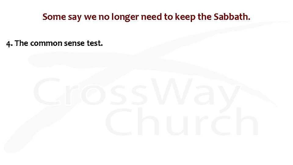 Some say we no longer need to keep the Sabbath. 4. The common sense