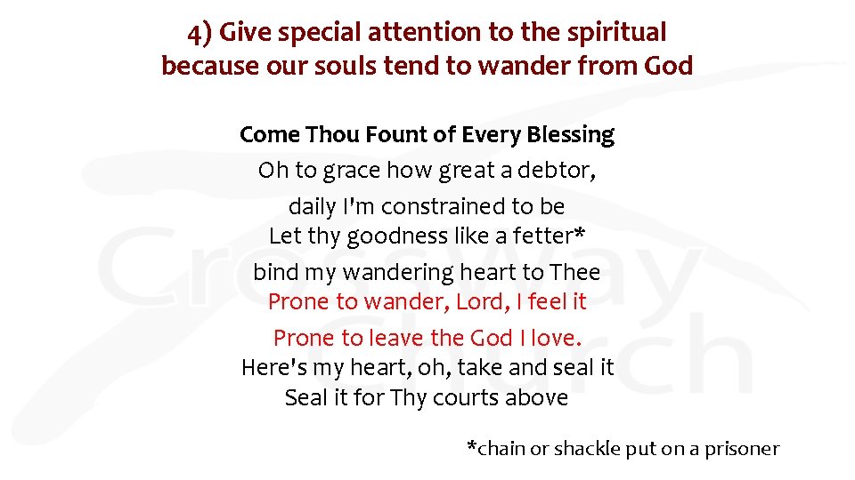 4) Give special attention to the spiritual because our souls tend to wander from