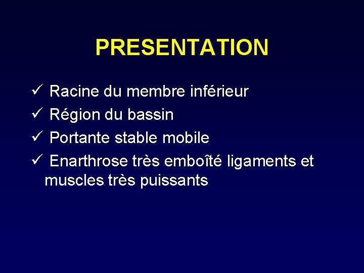 PRESENTATION ü ü Racine du membre inférieur Région du bassin Portante stable mobile Enarthrose