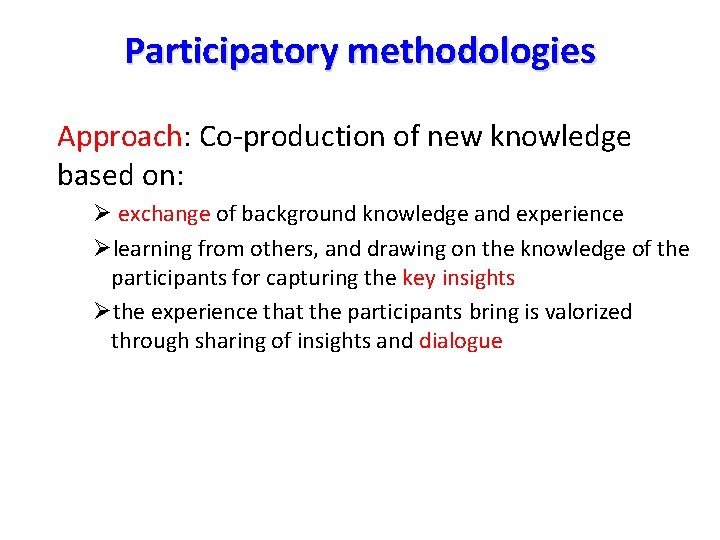 Participatory methodologies Approach: Co-production of new knowledge based on: Ø exchange of background knowledge