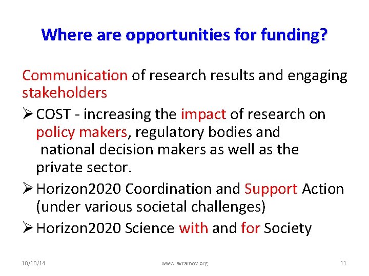 Where are opportunities for funding? Communication of research results and engaging stakeholders Ø COST