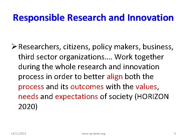 Responsible Research and Innovation Ø Researchers, citizens, policy makers, business, third sector organizations…. Work