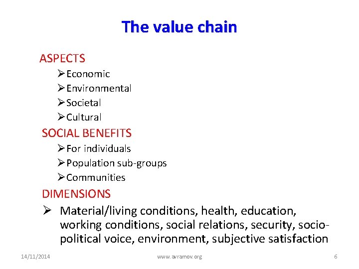 The value chain ASPECTS ØEconomic ØEnvironmental ØSocietal ØCultural SOCIAL BENEFITS ØFor individuals ØPopulation sub-groups