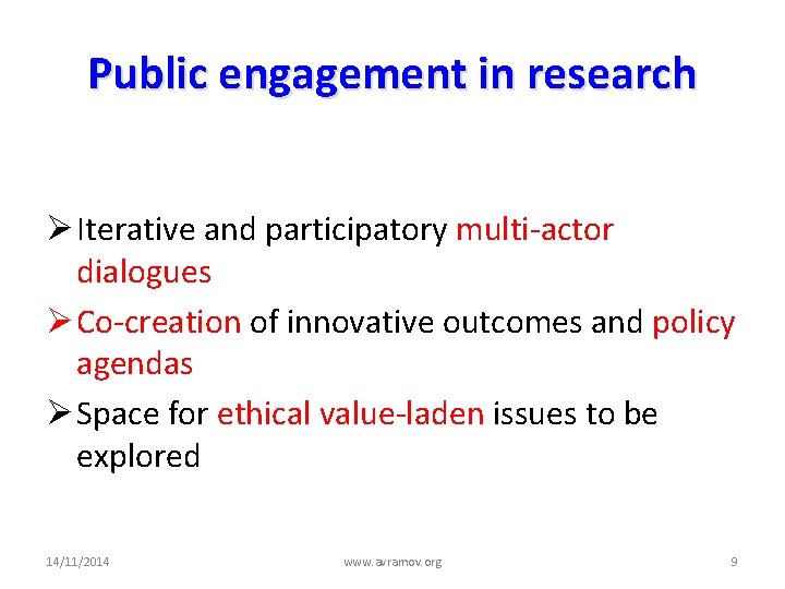 Public engagement in research Ø Iterative and participatory multi-actor dialogues Ø Co-creation of innovative