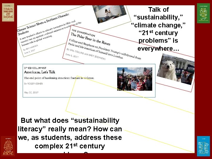 Talk of “sustainability, ” “climate change, ” “ 21 st century problems” is everywhere…