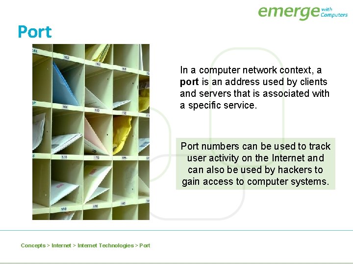 Port In a computer network context, a port is an address used by clients