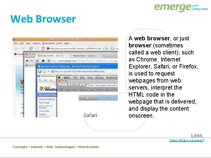 Web Browser A web browser, or just browser (sometimes called a web client), such