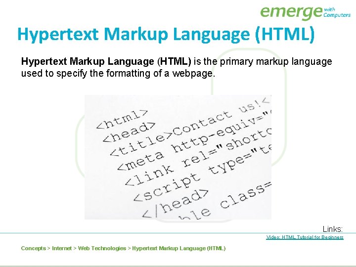 Hypertext Markup Language (HTML) is the primary markup language used to specify the formatting