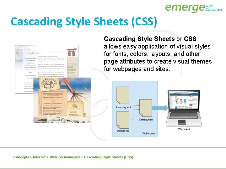 Cascading Style Sheets (CSS) Cascading Style Sheets or CSS allows easy application of visual