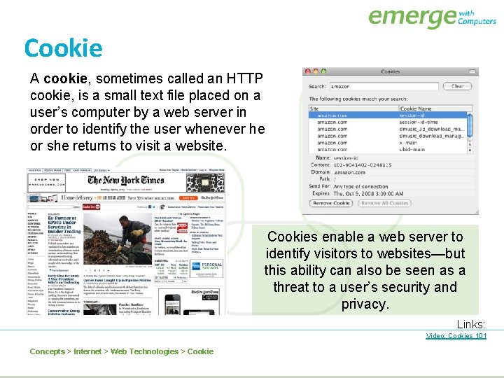 Cookie A cookie, sometimes called an HTTP cookie, is a small text file placed