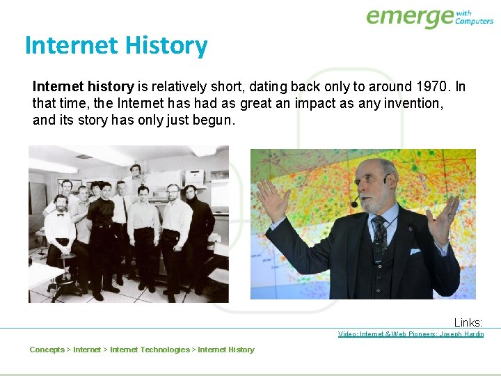 Internet History Internet history is relatively short, dating back only to around 1970. In