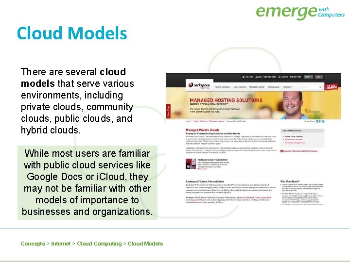 Cloud Models There are several cloud models that serve various environments, including private clouds,