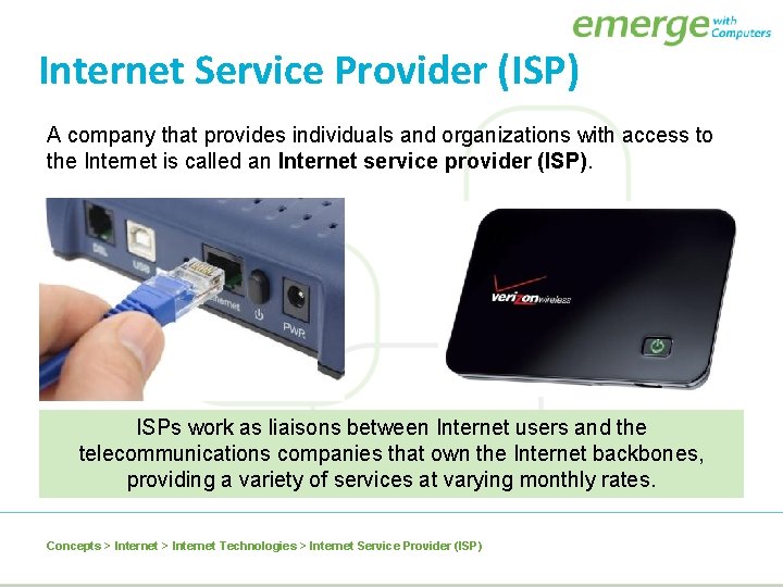 Internet Service Provider (ISP) A company that provides individuals and organizations with access to Internet Service Provider (ISP) A company that provides individuals and organizations with access to